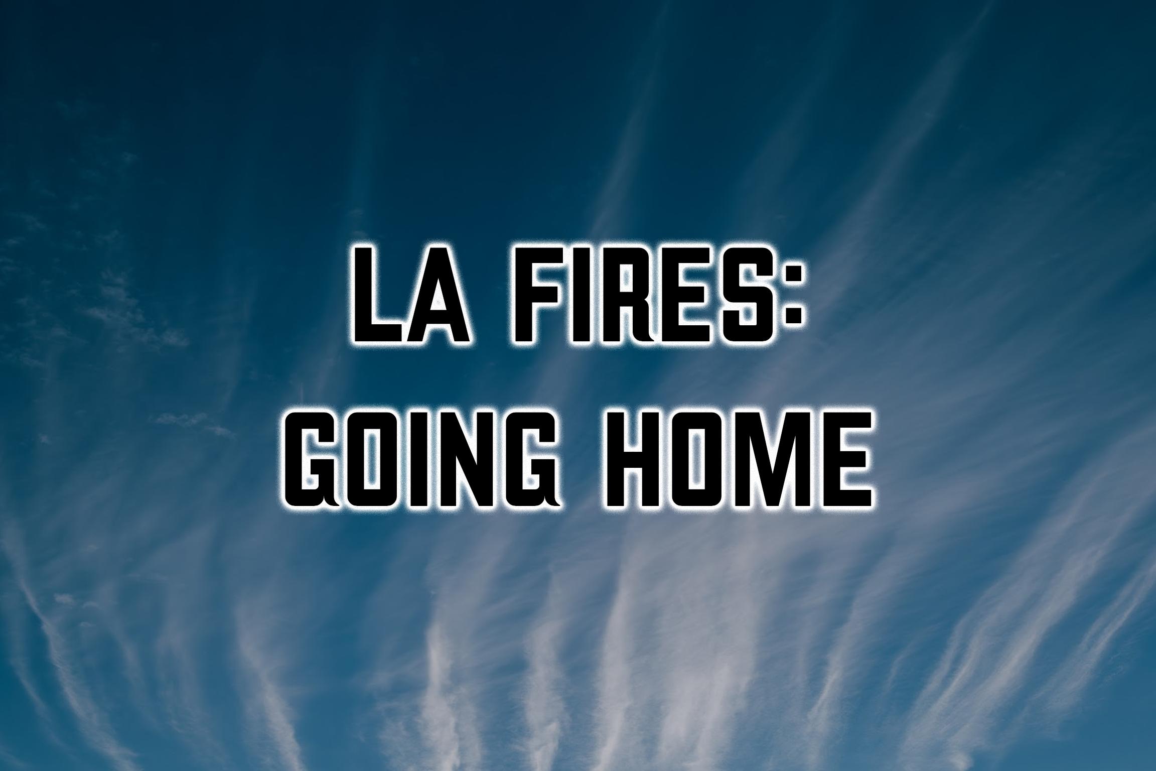 Returning home after the fires: What LA residents need to know